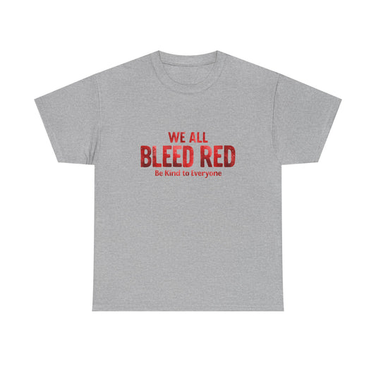 Kindness Statement Tee - Unisex Heavy Cotton T-Shirt - We All Bleed Red