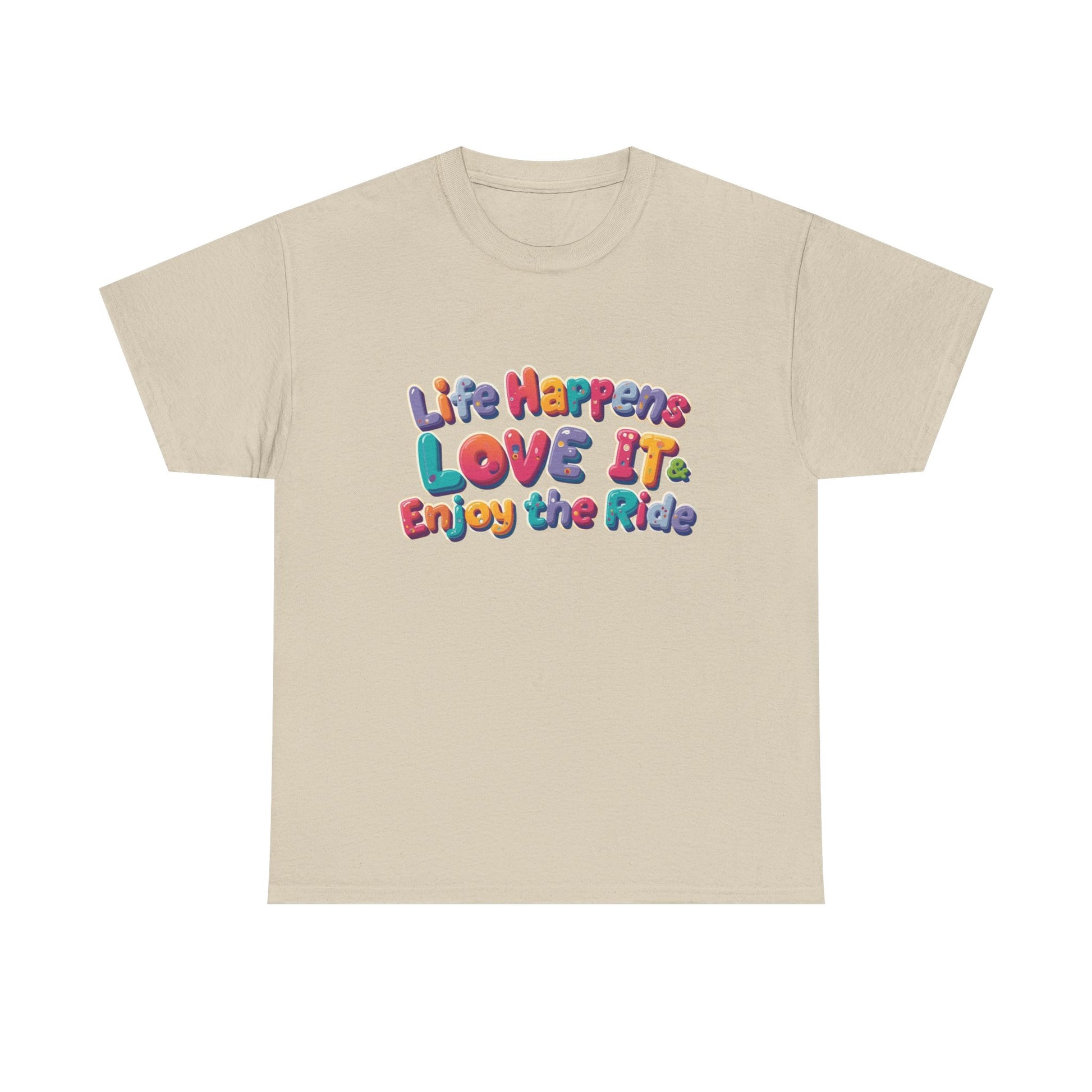 Life Happens Love It Enjoy the Ride Tee on a beige shirt showcasing a colorful, positive design.