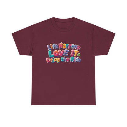 Life Happens Love It Enjoy the Ride Tee in maroon with colorful text design expressing positivity and self-expression.