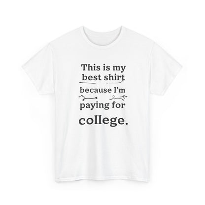 College Fund Humor T-Shirt — "This is my best shirt because I'm paying for college."