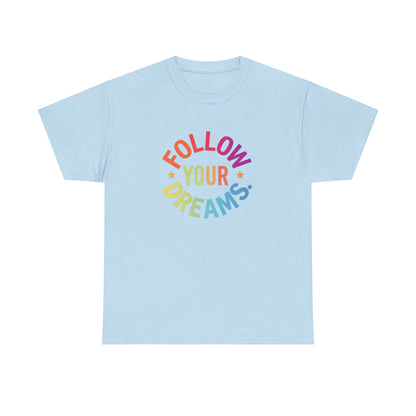 Follow Your Dreams T-Shirt — Rainbow Positive Graphic Tee