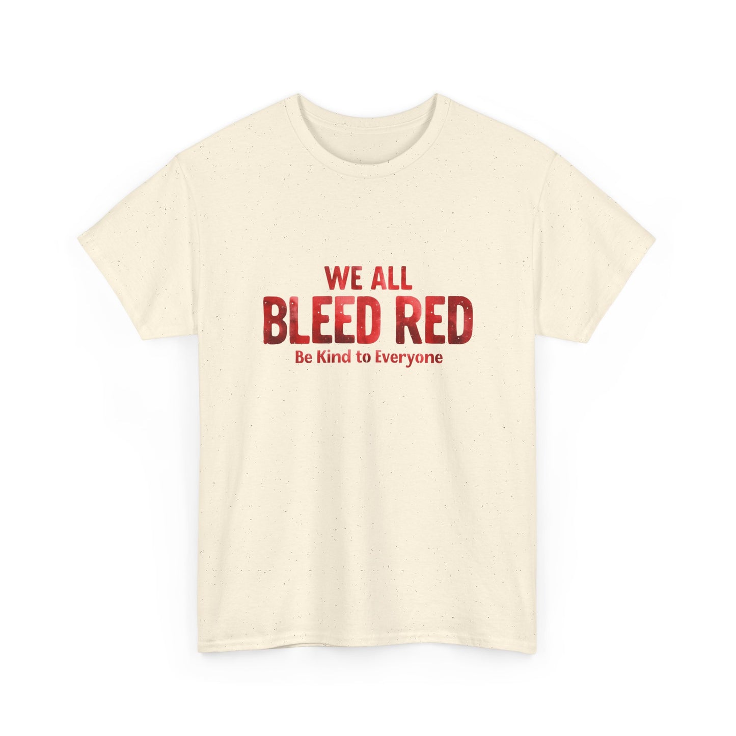 Kindness Statement Tee - Unisex Heavy Cotton T-Shirt - We All Bleed Red