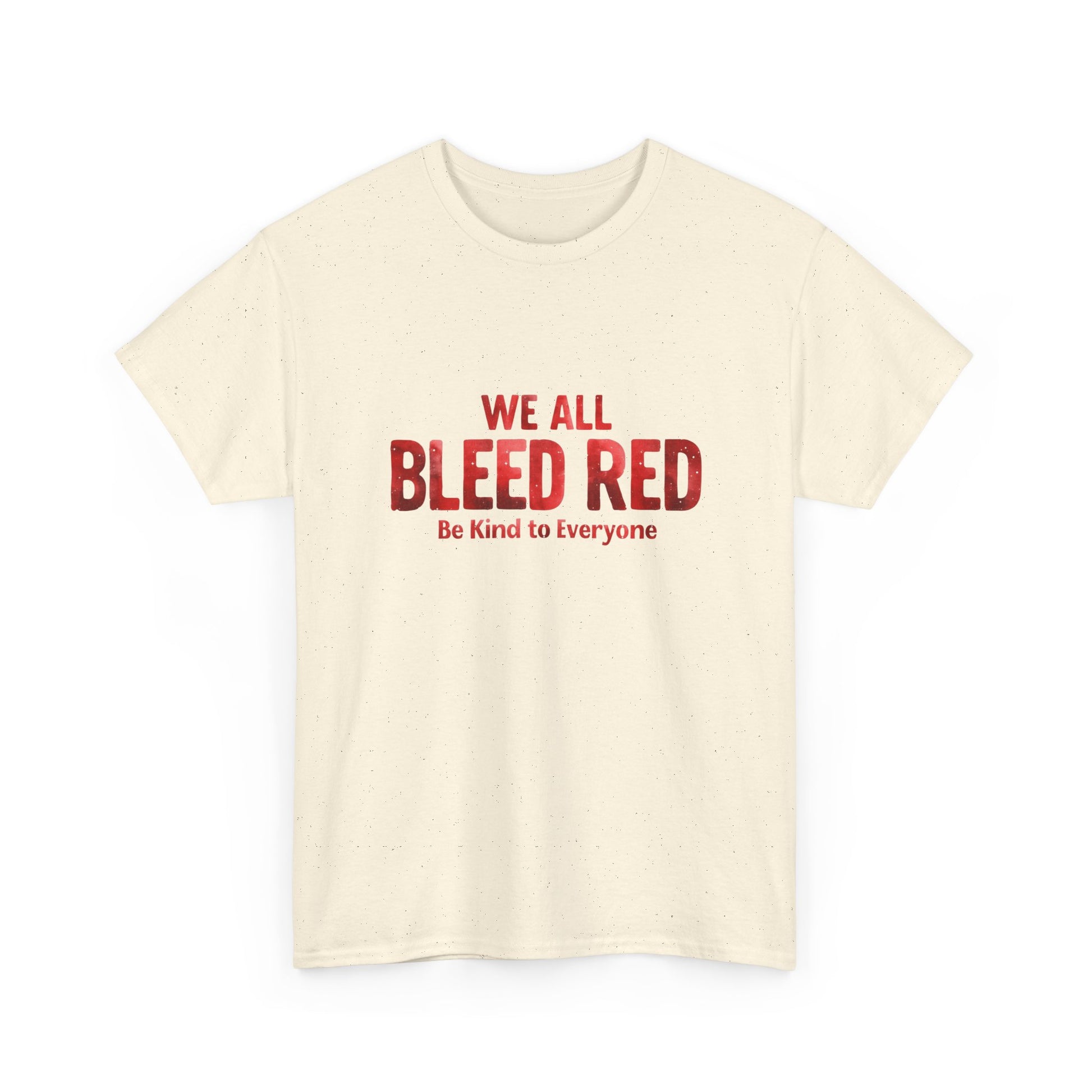 Kindness Statement Tee - Unisex Heavy Cotton T-Shirt - We All Bleed Red