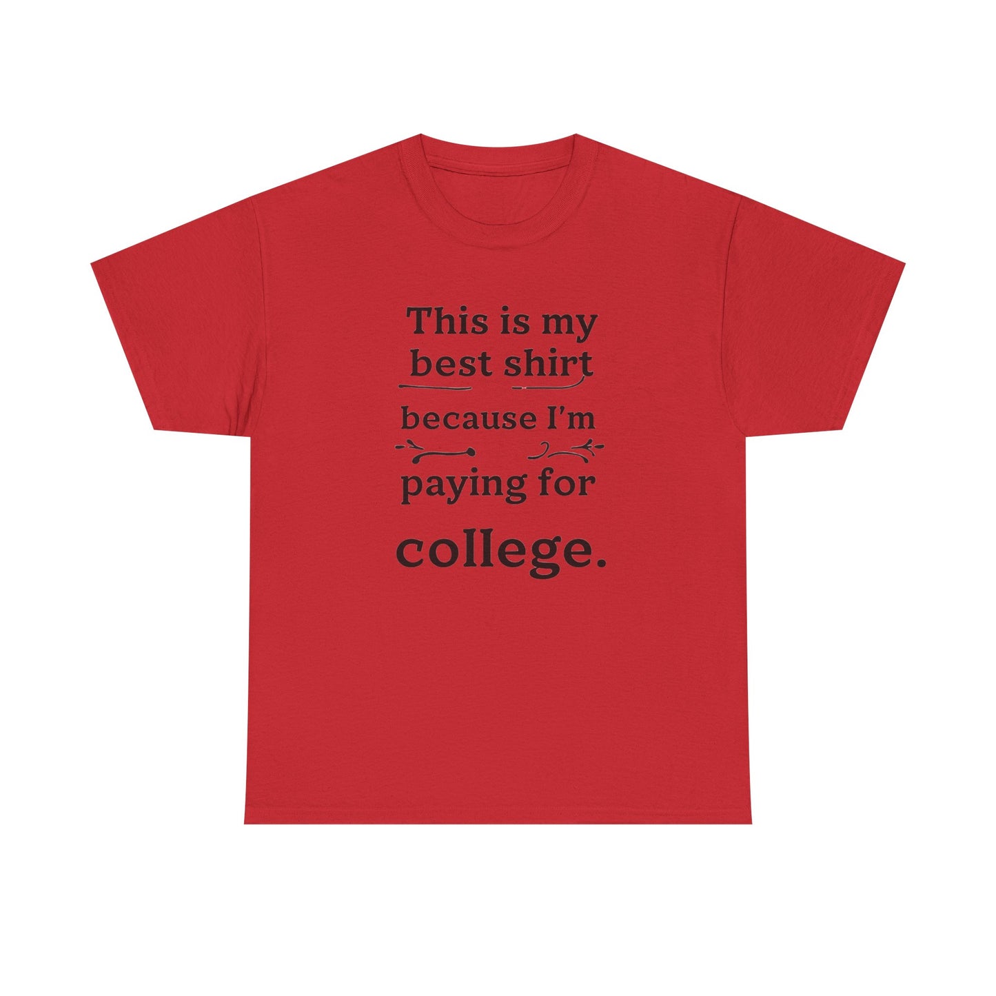 College Fund Humor T-Shirt — "This is my best shirt because I'm paying for college."