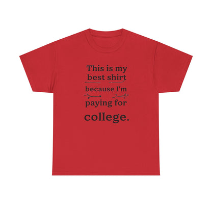 College Fund Humor T-Shirt — "This is my best shirt because I'm paying for college."