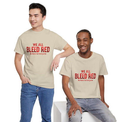 Kindness Statement Tee - Unisex Heavy Cotton T-Shirt - We All Bleed Red