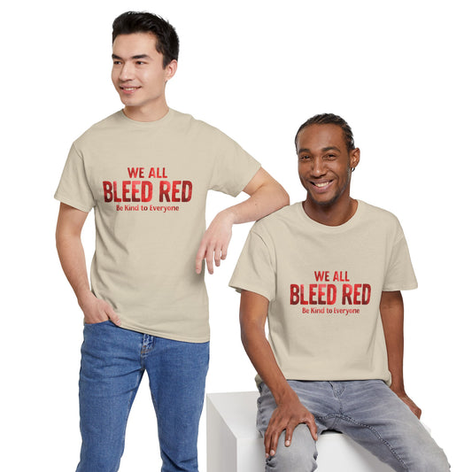Kindness Statement Tee - Unisex Heavy Cotton T-Shirt - We All Bleed Red