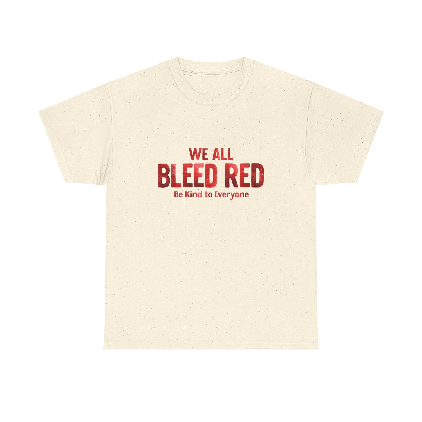 Kindness Statement Tee - Unisex Heavy Cotton T-Shirt - We All Bleed Red