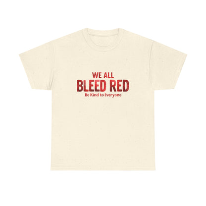Kindness Statement Tee - Unisex Heavy Cotton T-Shirt - We All Bleed Red