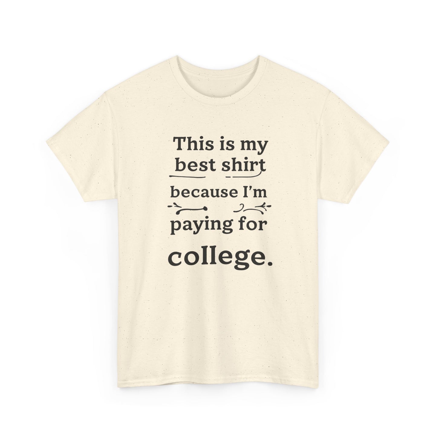 College Fund Humor T-Shirt — "This is my best shirt because I'm paying for college."