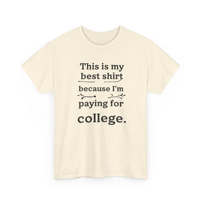College Fund Humor T-Shirt — "This is my best shirt because I'm paying for college."