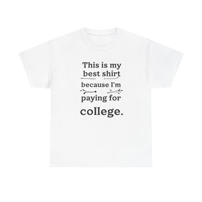 College Fund Humor T-Shirt — "This is my best shirt because I'm paying for college."