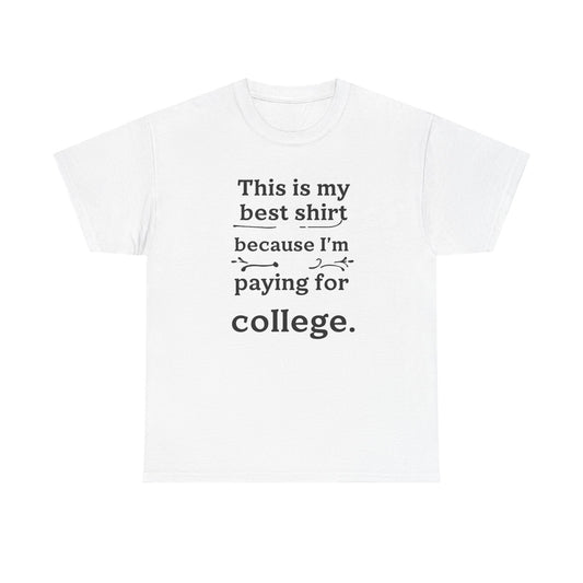 College Fund Humor T-Shirt — "This is my best shirt because I'm paying for college."