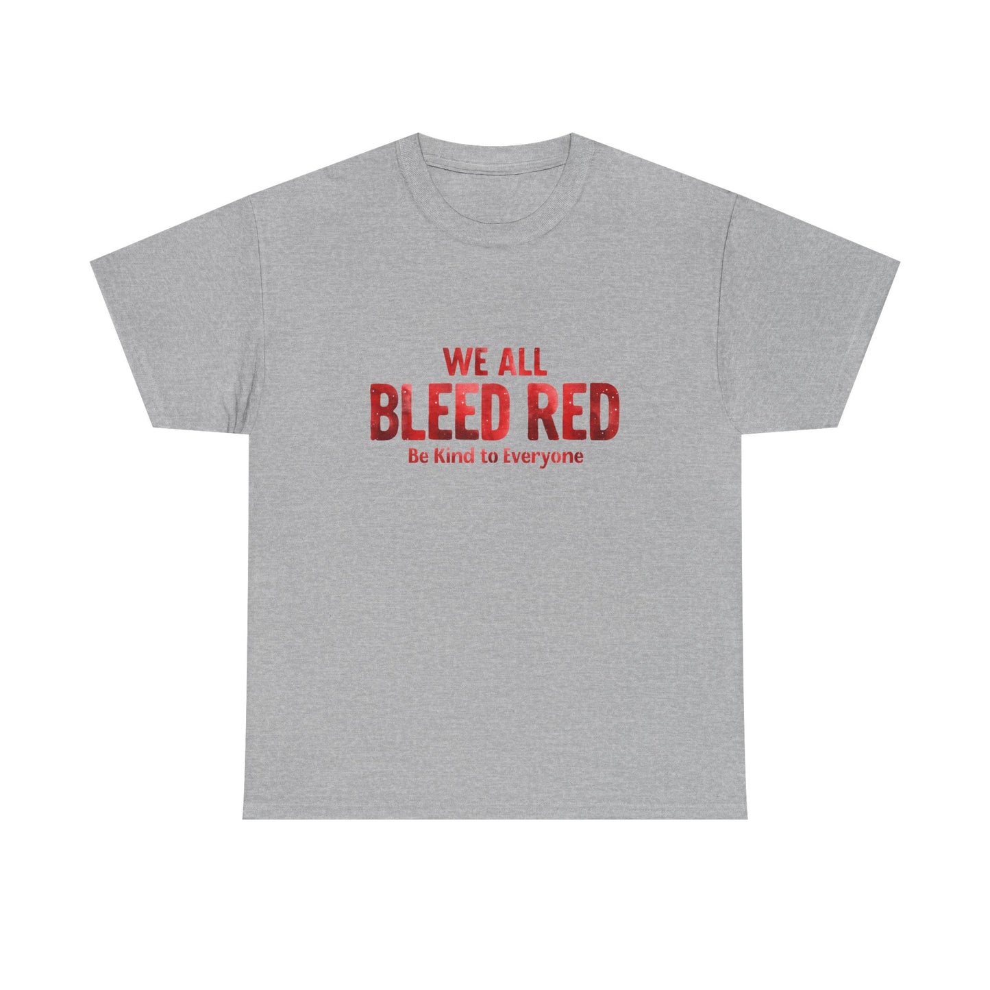 Kindness Statement Tee - Unisex Heavy Cotton T-Shirt - We All Bleed Red