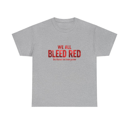 Kindness Statement Tee - Unisex Heavy Cotton T-Shirt - We All Bleed Red