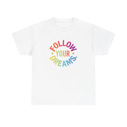 Follow Your Dreams T-Shirt — Rainbow Positive Graphic Tee
