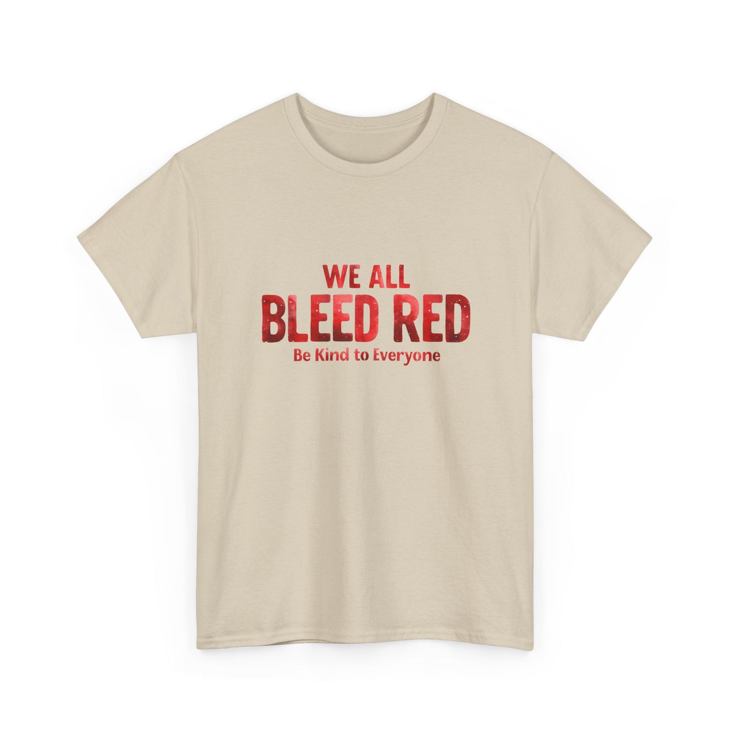 Kindness Statement Tee - Unisex Heavy Cotton T-Shirt - We All Bleed Red