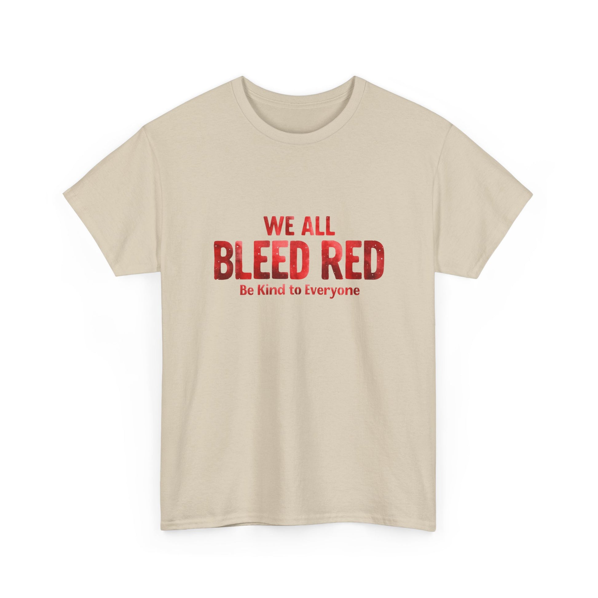 Kindness Statement Tee - Unisex Heavy Cotton T-Shirt - We All Bleed Red
