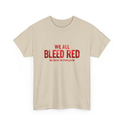 Kindness Statement Tee - Unisex Heavy Cotton T-Shirt - We All Bleed Red