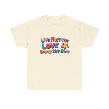 Life Happens Love It Enjoy the Ride Tee in cream color with colorful text design.
