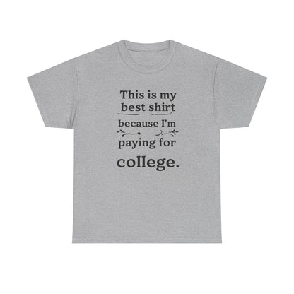 College Fund Humor T-Shirt — "This is my best shirt because I'm paying for college."