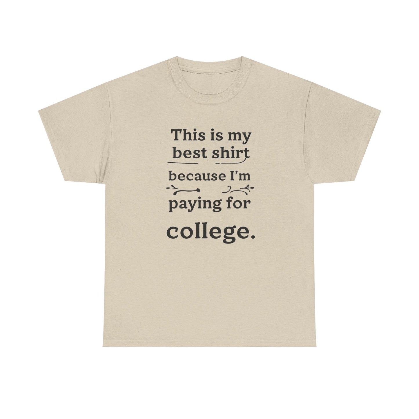 College Fund Humor T-Shirt — "This is my best shirt because I'm paying for college."
