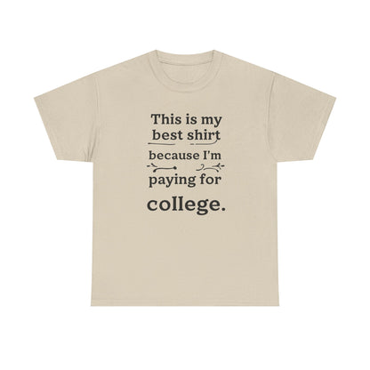 College Fund Humor T-Shirt — "This is my best shirt because I'm paying for college."