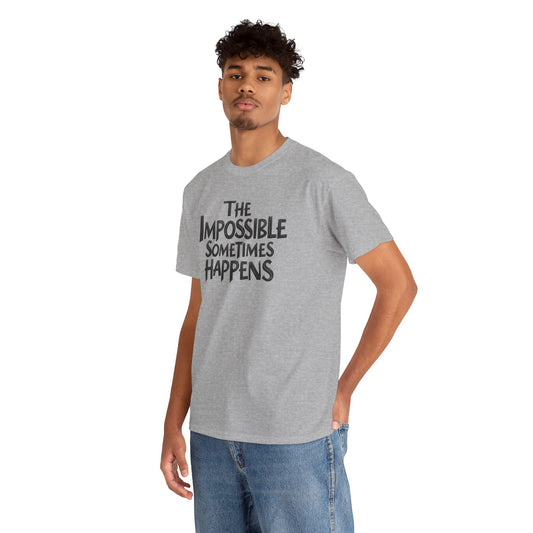 The Impossible Sometimes Happens T-Shirt — Inspirational Quote Graphic Tee