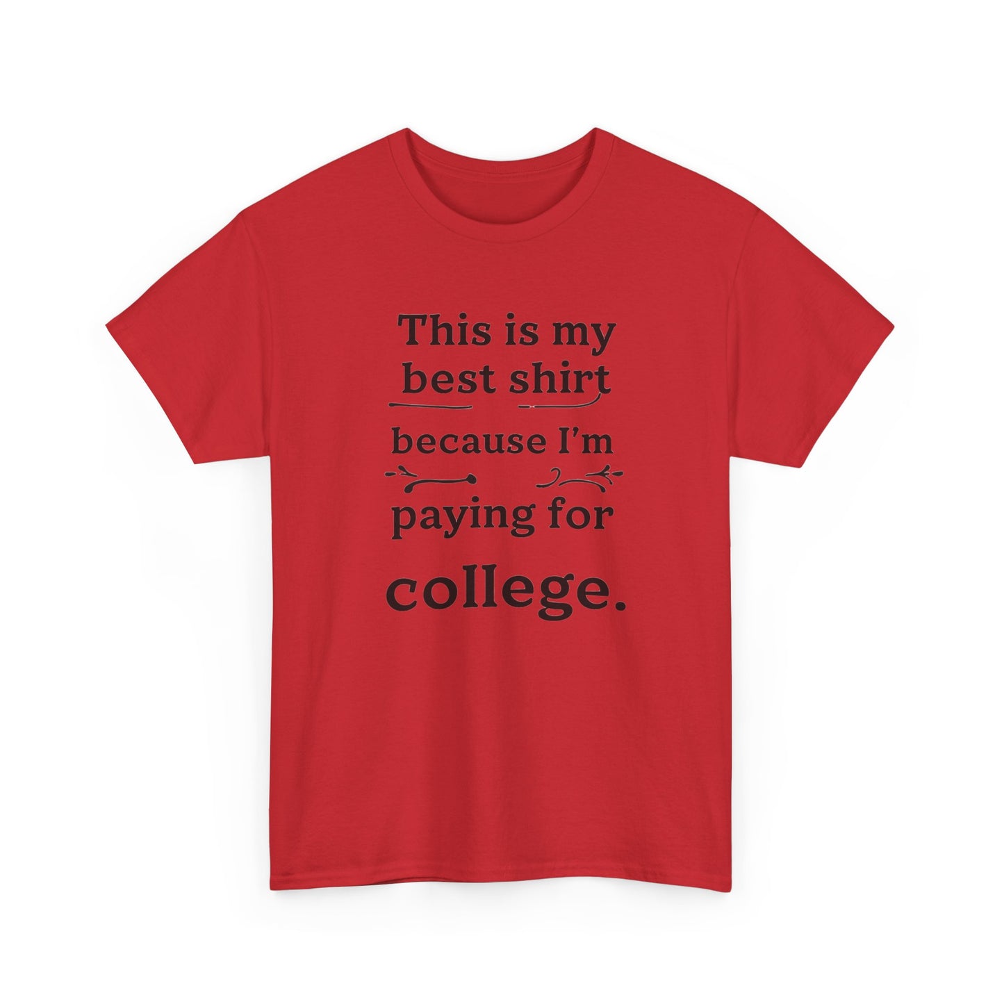 College Fund Humor T-Shirt — "This is my best shirt because I'm paying for college."