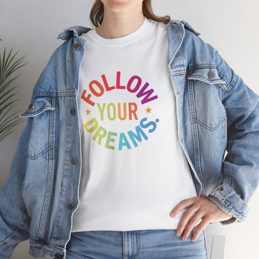 Follow Your Dreams T-Shirt — Rainbow Positive Graphic Tee
