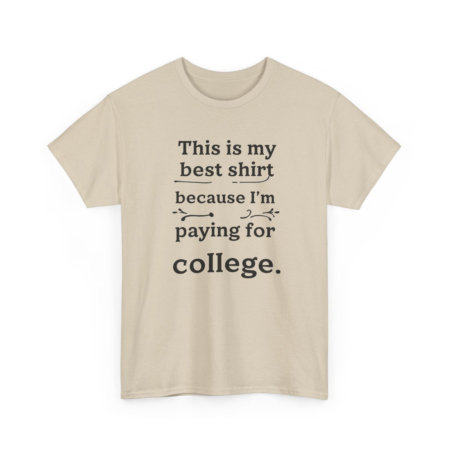 College Fund Humor T-Shirt — "This is my best shirt because I'm paying for college."