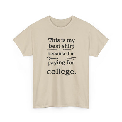 College Fund Humor T-Shirt — "This is my best shirt because I'm paying for college."