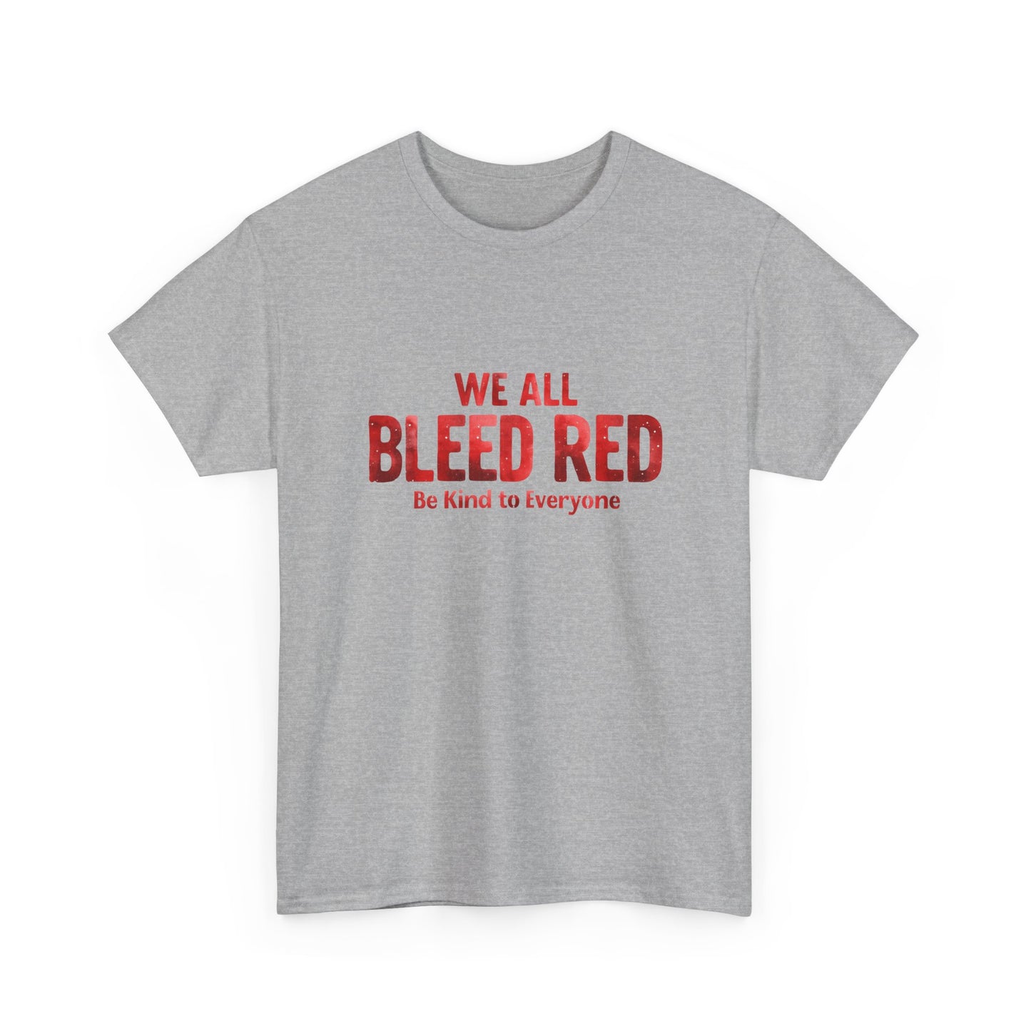 Kindness Statement Tee - Unisex Heavy Cotton T-Shirt - We All Bleed Red