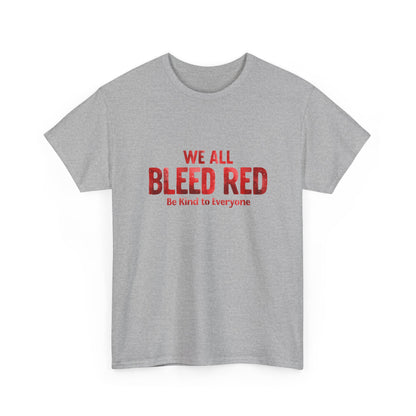 Kindness Statement Tee - Unisex Heavy Cotton T-Shirt - We All Bleed Red
