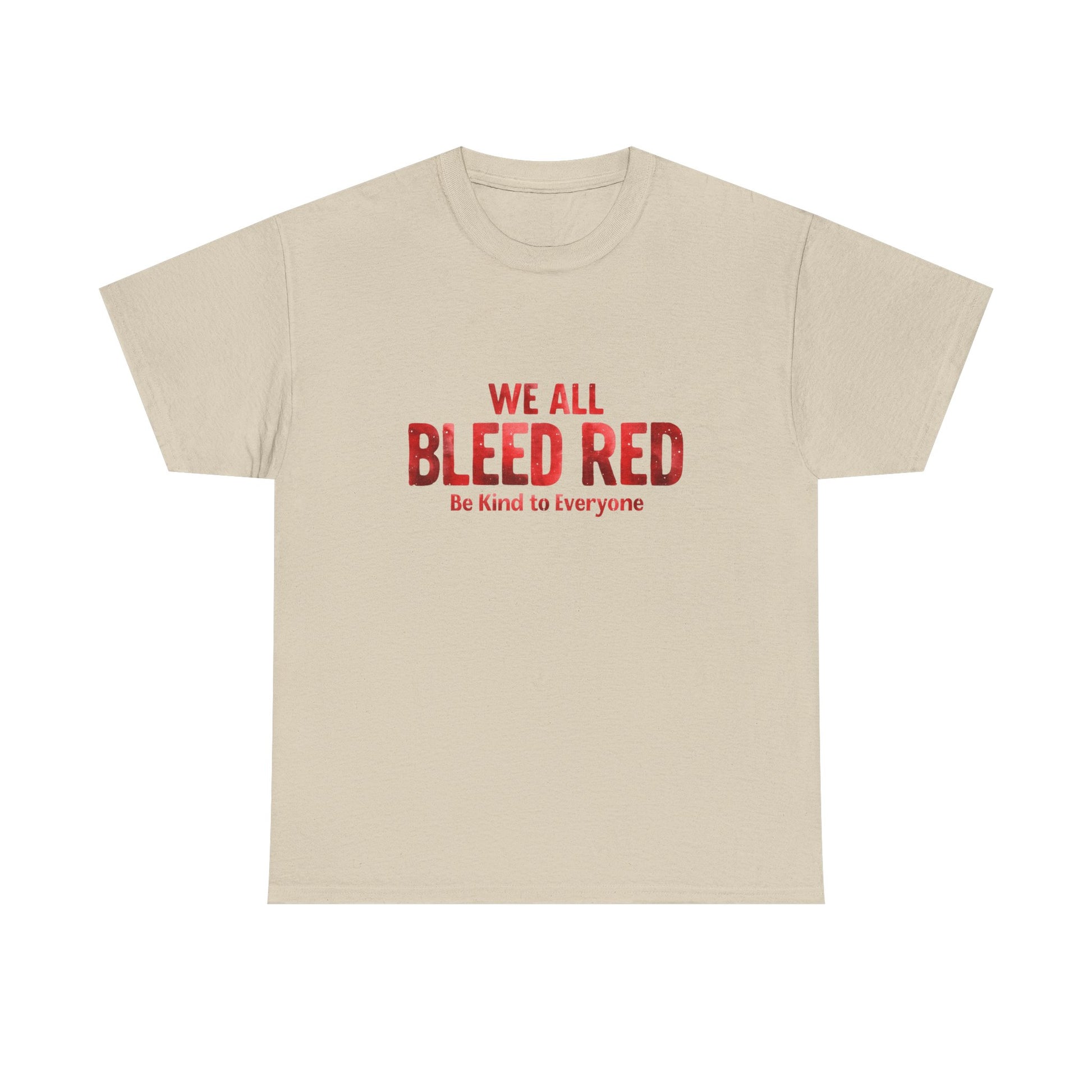 Kindness Statement Tee - Unisex Heavy Cotton T-Shirt - We All Bleed Red