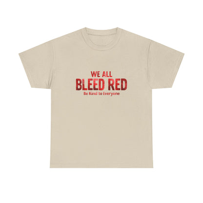 Kindness Statement Tee - Unisex Heavy Cotton T-Shirt - We All Bleed Red
