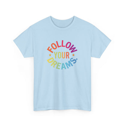 Follow Your Dreams T-Shirt — Rainbow Positive Graphic Tee
