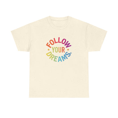 Follow Your Dreams T-Shirt — Rainbow Positive Graphic Tee