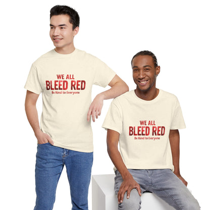 Kindness Statement Tee - Unisex Heavy Cotton T-Shirt - We All Bleed Red