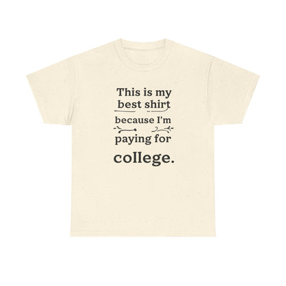 College Fund Humor T-Shirt — "This is my best shirt because I'm paying for college."