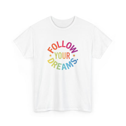 Follow Your Dreams T-Shirt — Rainbow Positive Graphic Tee
